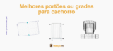 Como escolher o melhor portão ou grade para cachorro